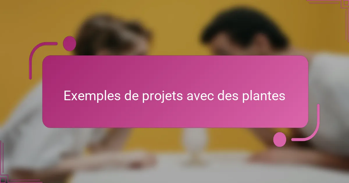 Exemples de projets avec des plantes