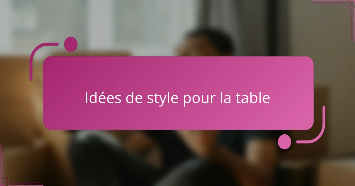 Idées de style pour la table