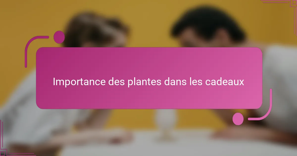 Importance des plantes dans les cadeaux