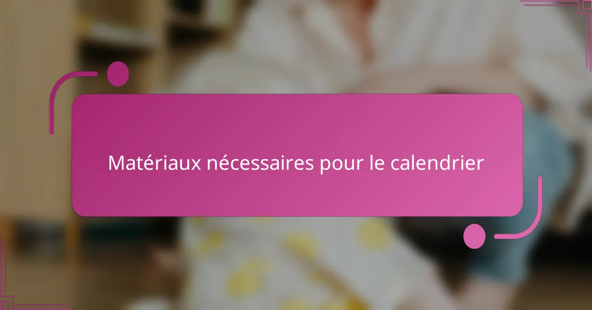 Matériaux nécessaires pour le calendrier