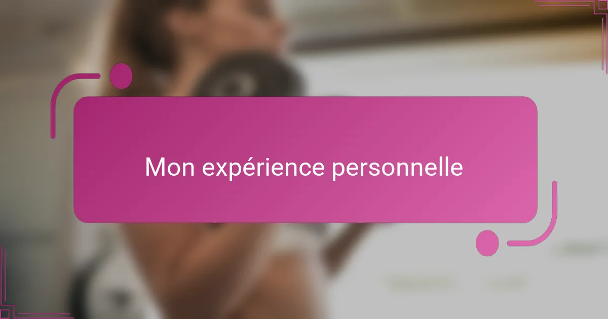 Mon expérience personnelle