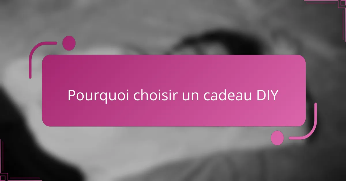 Pourquoi choisir un cadeau DIY