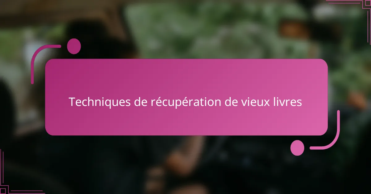 Techniques de récupération de vieux livres